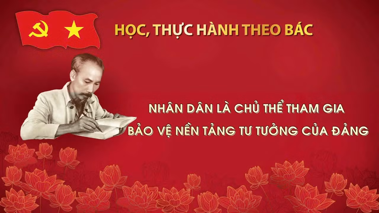 Học, thực hành theo Bác: Nhân dân là chủ thể tham gia bảo vệ nền tảng tư tưởng của Đảng
