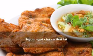 Ngon ngọt chả cá thát lát