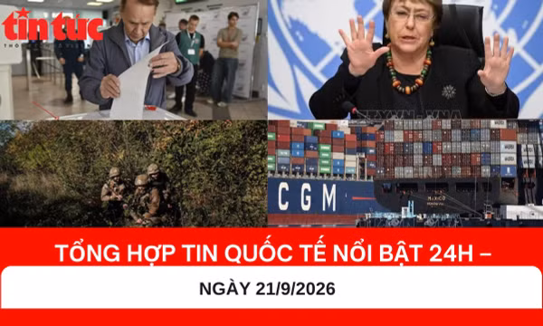 Tổng hợp tin nóng quốc tế 24H - Ngày 21/9/2026
