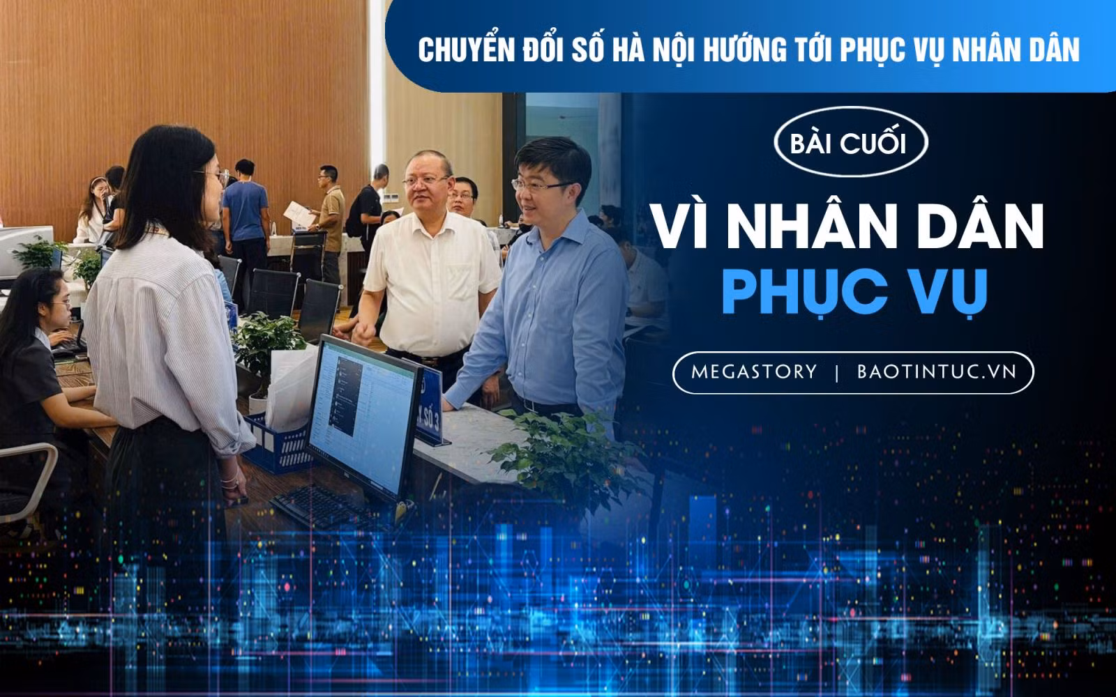 Chuyển đổi số Hà Nội hướng tới phục vụ nhân dân - Bài cuối: Vì nhân dân phục vụ