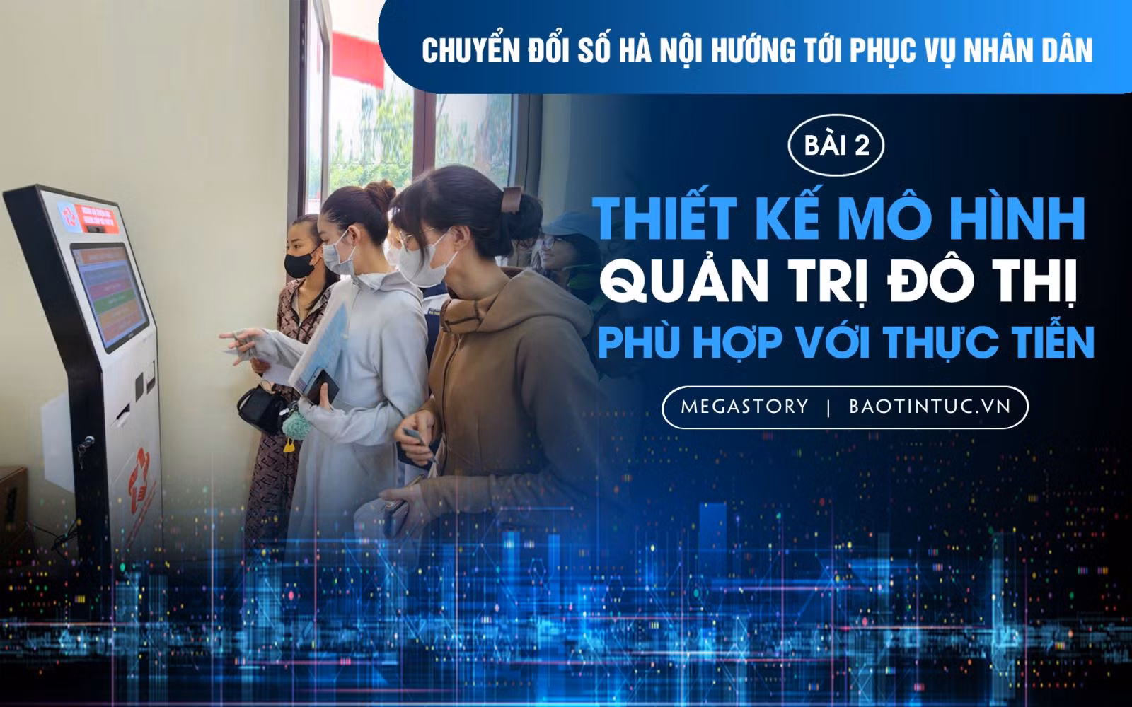 Chuyển đổi số Hà Nội hướng tới phục vụ nhân dân - Bài 2: Thiết kế mô hình quản trị đô thị phù hợp với thực tiễn