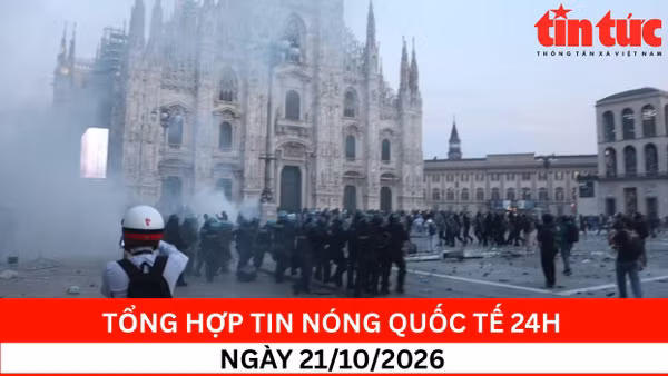 Tổng hợp tin nóng quốc tế 24h - Ngày 21/10/2026