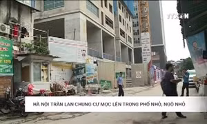 Hà Nội tràn lan chung cư trong phố nhỏ, ngõ nhỏ 