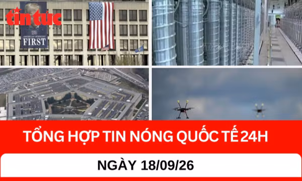 Tổng hợp tin nóng quốc tế 24H - Ngày 18/9/2026