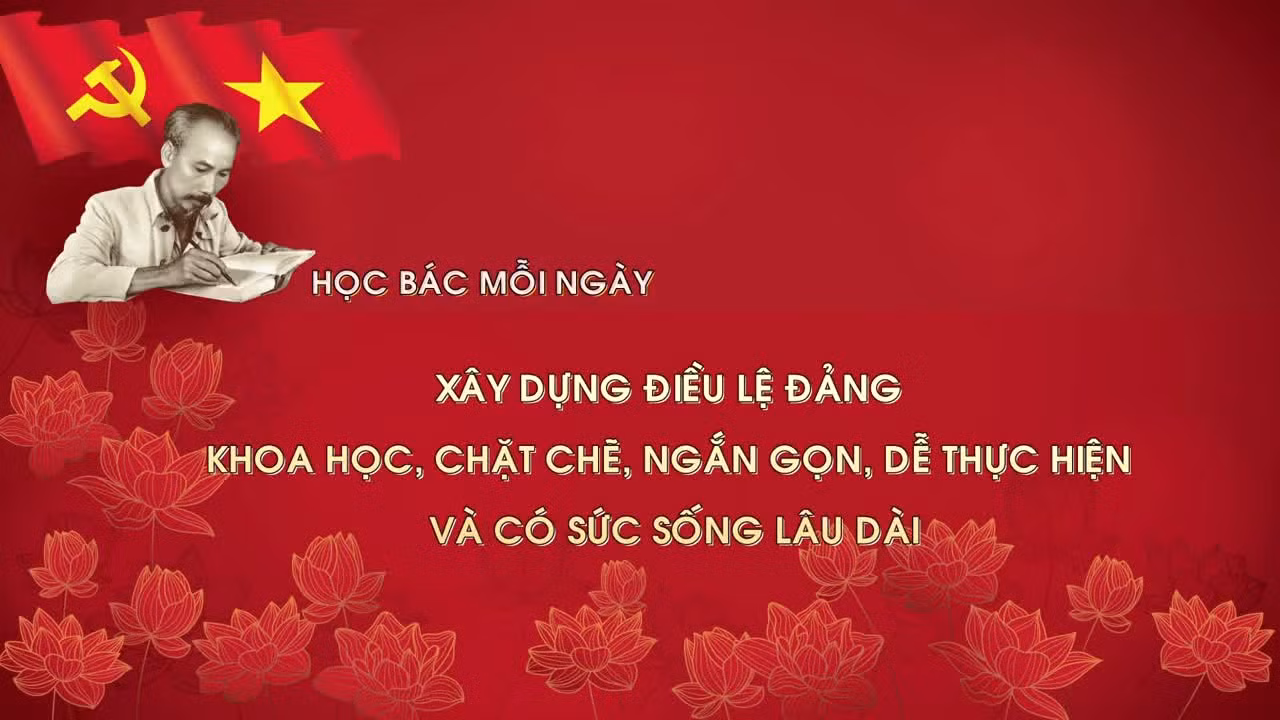 Học Bác mỗi ngày: Xây dựng Điều lệ Đảng khoa học, chặt chẽ, ngắn gọn, dễ thực hiện và có sức sống lâu dài