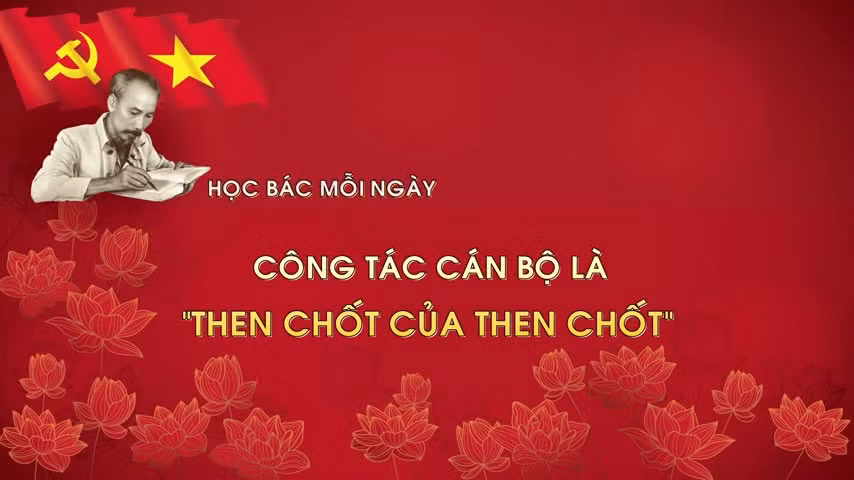 Học Bác mỗi ngày: Công tác cán bộ là 'Then chốt của then chốt'
