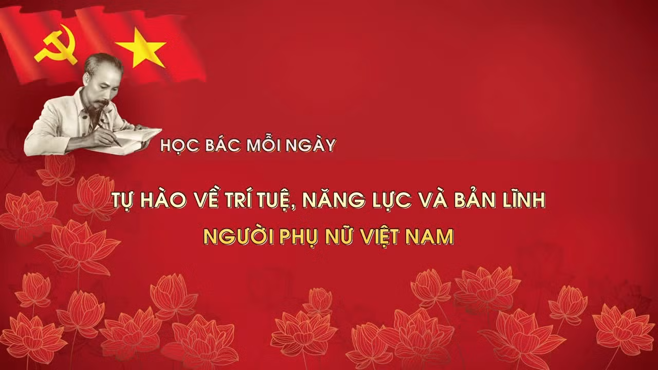 Học Bác mỗi ngày: Tự hào về trí tuệ, năng lực và bản lĩnh người phụ nữ Việt Nam