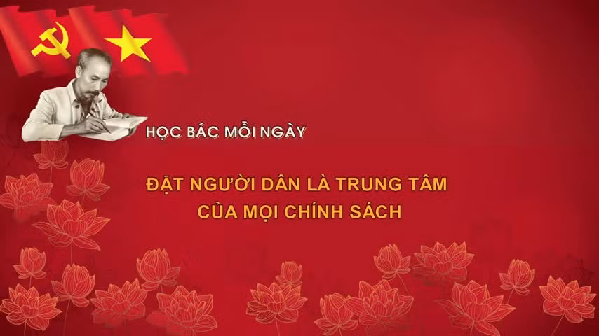 Học Bác mỗi ngày: Đặt người dân là trung tâm của mọi chính sách