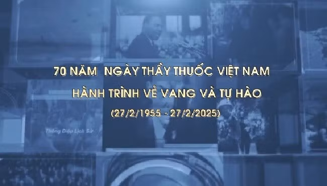 70 năm Ngày Thầy thuốc Việt Nam - Hành trình vẻ vang và tự hào