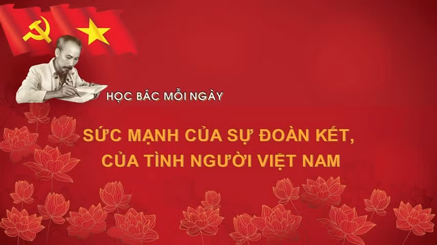 Học Bác mỗi ngày: Sức mạnh của sự đoàn kết, của tình người Việt Nam