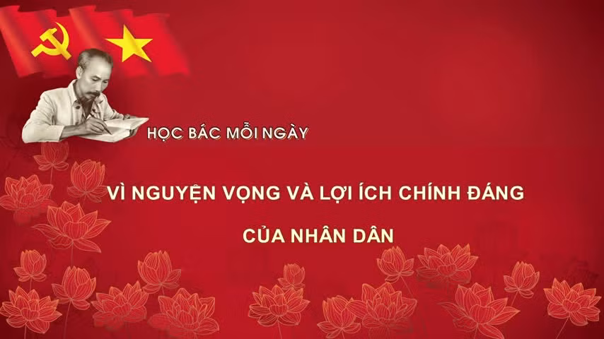 Học Bác mỗi ngày: Vì nguyện vọng và lợi ích chính đáng của nhân dân