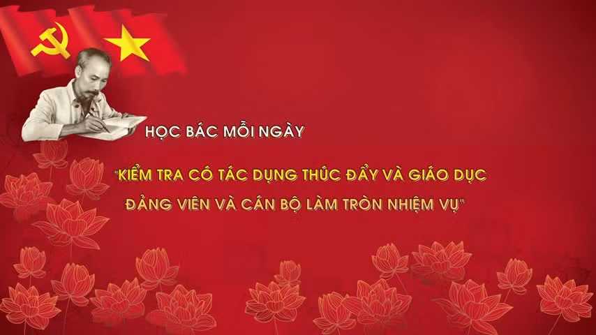 Học Bác mỗi ngày: 'Kiểm tra có tác dụng thúc đẩy và giáo dục đảng viên và cán bộ làm tròn nhiệm vụ'