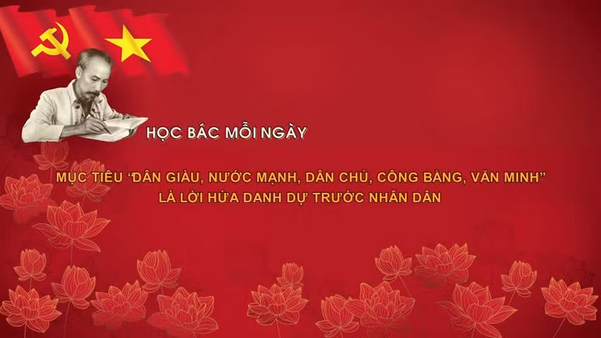 Mục tiêu 'dân giàu, nước mạnh, dân chủ, công bằng, văn minh' là lời hứa danh dự trước nhân dân