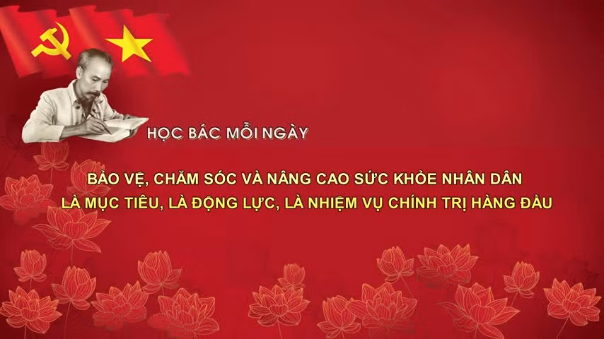 Học Bác mỗi ngày: Bảo vệ, chăm sóc và nâng cao sức khỏe nhân dân là mục tiêu, là động lực, là nhiệm vụ chính trị hàng đầu