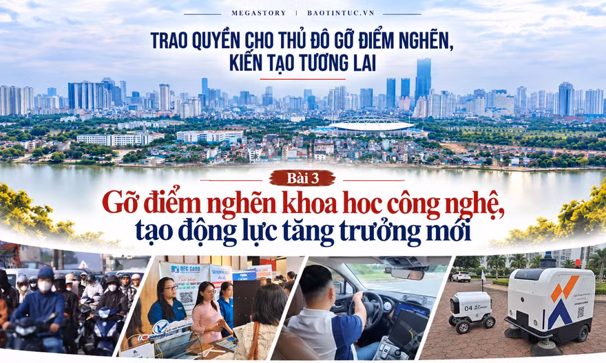 Bài 3: Gỡ điểm nghẽn khoa học công nghệ, tạo động lực tăng trưởng mới