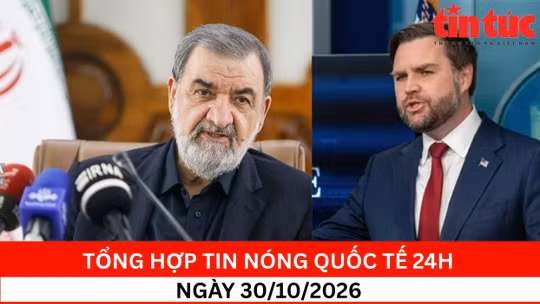 Tổng hợp tin nóng quốc tế 24h - Ngày 30/10/2026
