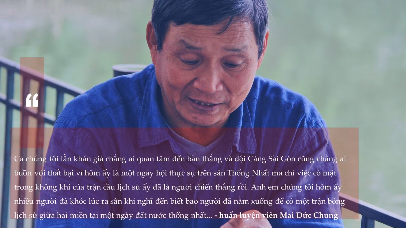 Trung phong Mai Đức Chung kể về trận cầu lịch sử đầu tiên giữa 2 miền Nam - Bắc ảnh 10