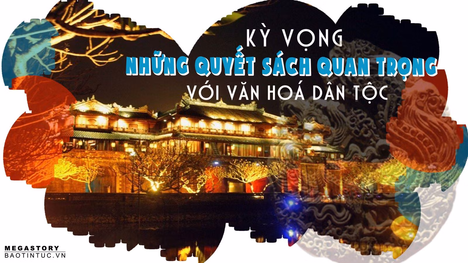 Kỳ vọng những quyết sách quan trọng với văn hoá dân tộc