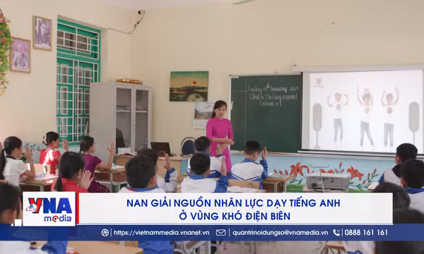 Nan giải nguồn nhân lực dạy tiếng Anh ở vùng khó Điện Biên