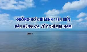 Đường Hồ Chí Minh trên biển - Bản hùng ca về ý chí Việt Nam