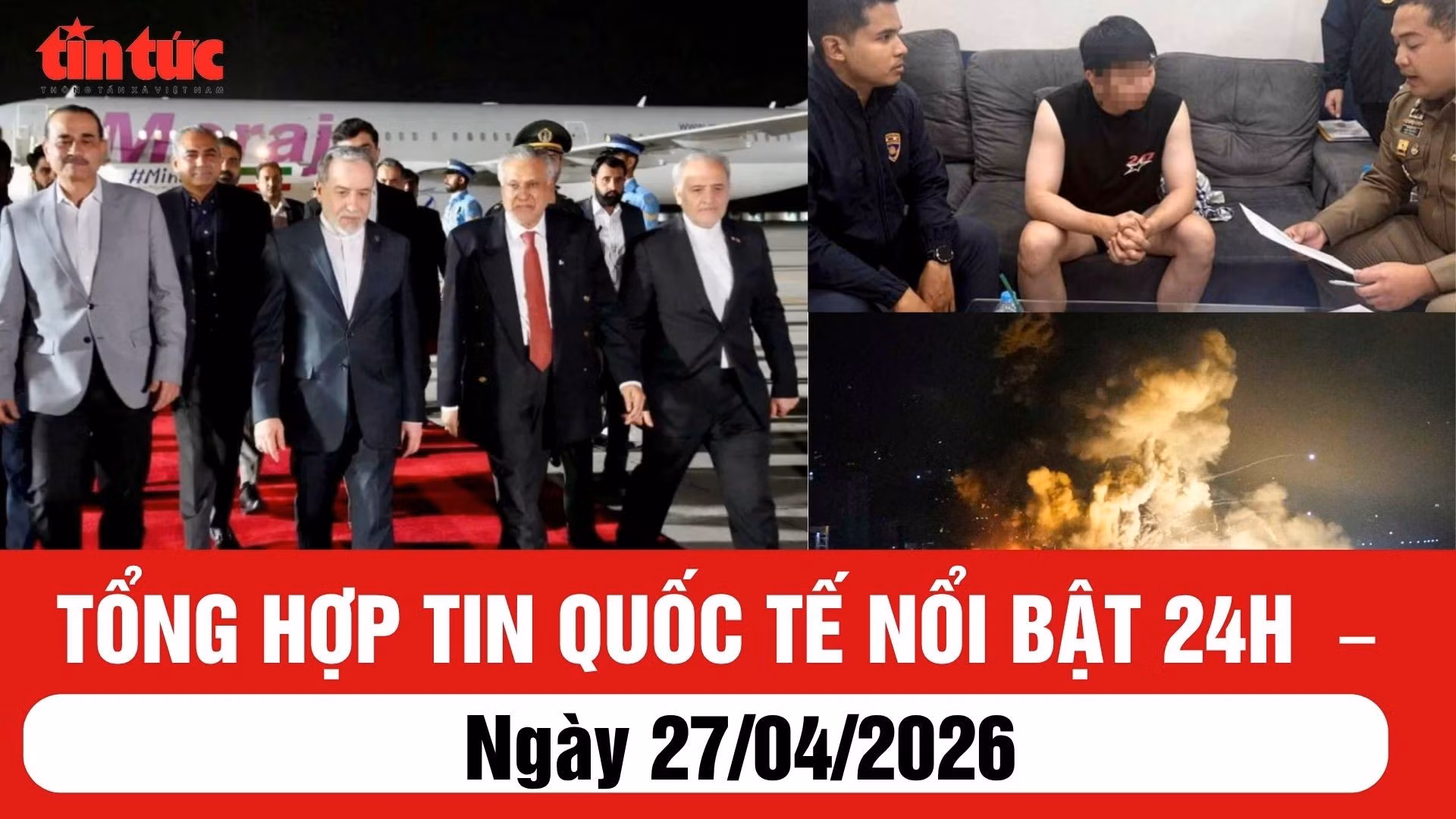 Tổng hợp tin quốc tế nổi bật 24h: Ngày 27/04/2026