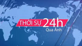 Thời sự 24h qua ảnh chiều 17/2/2025