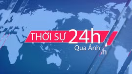 Thời sự 24h qua ảnh chiều 20/2