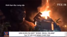 Sân khấu ra mắt 'Kong: Skull Island' tại TP Hồ Chí Minh cháy rụi
