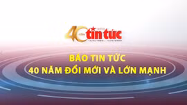 Báo Tin tức - 40 năm đổi mới và lớn mạnh