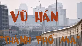 Đi khắp 'thành phố ma' Vũ Hán bằng drone