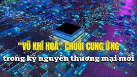 Tin tức TV: ‘Vũ khí hoá’ chuỗi cung ứng trong kỷ nguyên thương mại mới