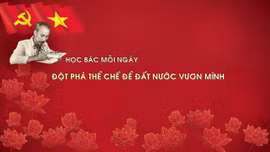 HỌC BÁC MỖI NGÀY: Đột phá thể chế để đất nước vươn mình