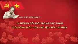 Học Bác mỗi ngày: Tư tưởng đổi mới trong tác phẩm “Đời sống mới” của Chủ tịch Hồ Chí Minh