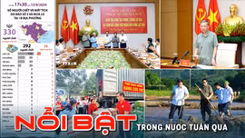 Tin tức TV Nổi bật tuần qua: Dồn lực khắc phục hậu quả cơn bão số 3 Yagi, ổn định đời sống nhân dân vùng ảnh hưởng