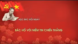 Học Bác mỗi ngày: Bác Hồ với niềm tin chiến thắng