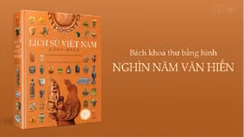 'Lịch sử Việt Nam bằng hình' - Cuốn thông sử đầu tiên bằng hình ảnh