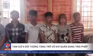 Tạm giữ 6 đối tượng tàng trữ vũ khí quân dụng trái phép