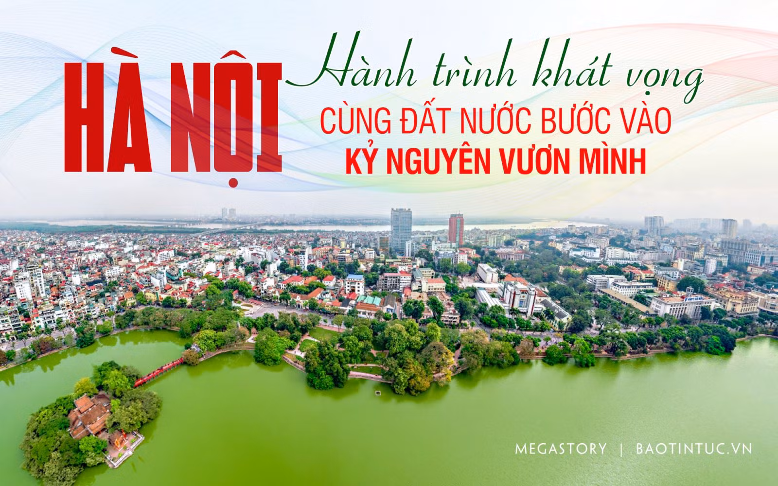 Hà Nội - Hành trình khát vọng cùng đất nước bước vào kỷ nguyên vươn mình