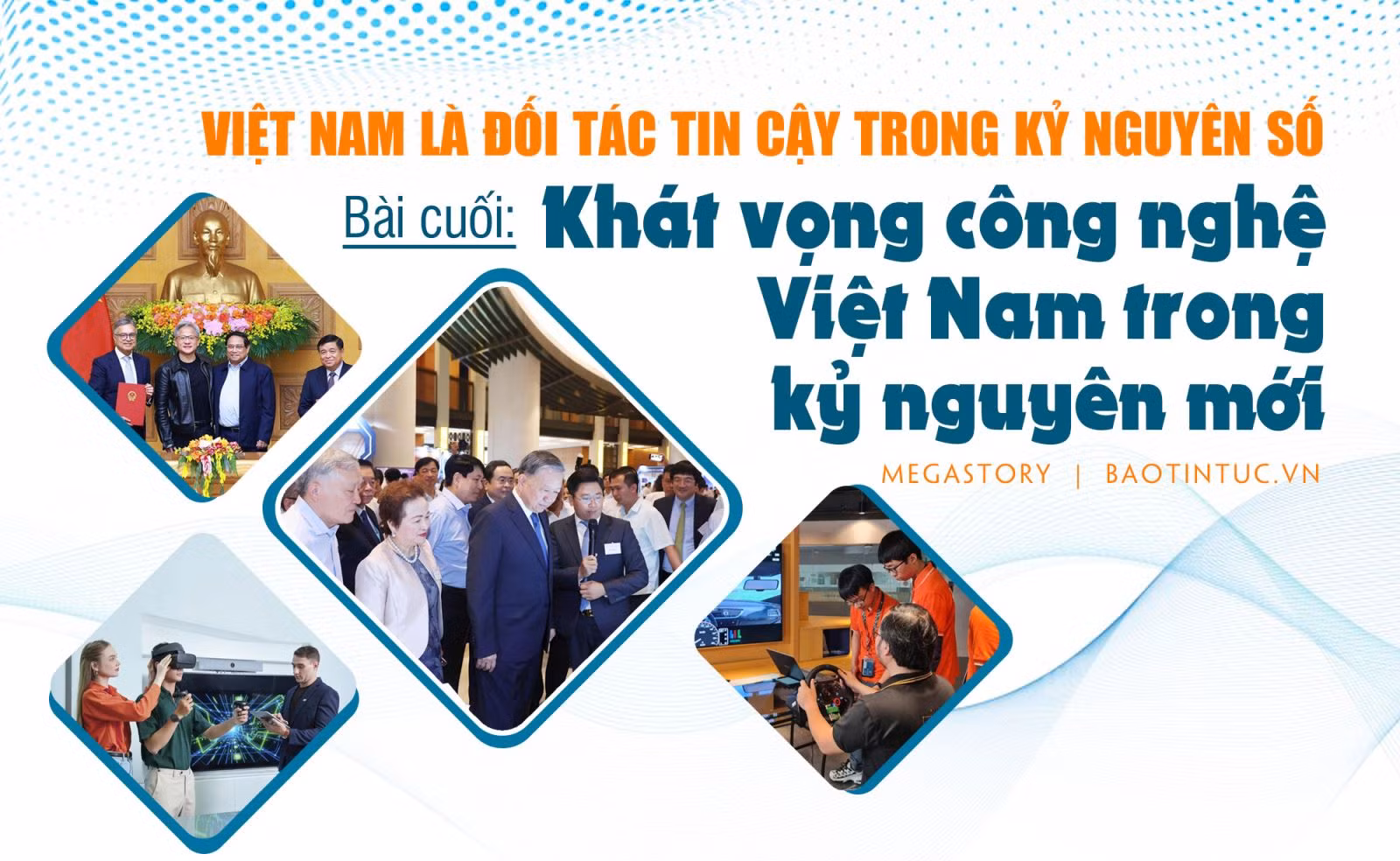 Việt Nam là đối tác tin cậy trong kỷ nguyên số - Bài cuối: Khát vọng công nghệ Việt Nam trong kỷ nguyên mới