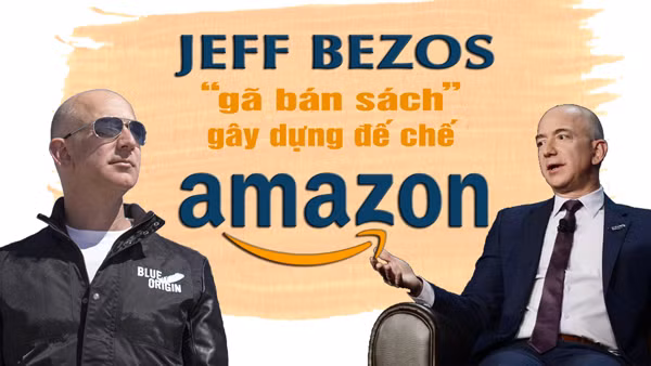Jeff Bezos - 'gã bán sách' gây dựng đế chế Amazon