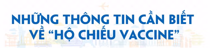 Hộ chiếu vaccine - Chìa khóa mở cửa ra thế giới ảnh 7