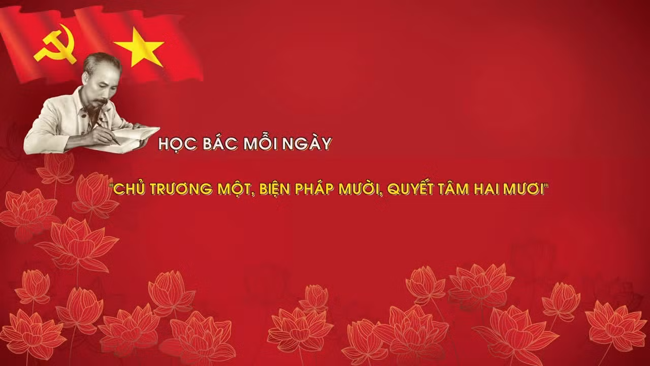 Học Bác mỗi ngày: 'Chủ trương một, biện pháp mười, quyết tâm hai mươi'