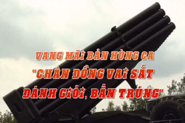 Thông điệp lịch sử: Vang mãi bản hùng ca 'chân đồng vai sắt, đánh giỏi, bắn trúng'