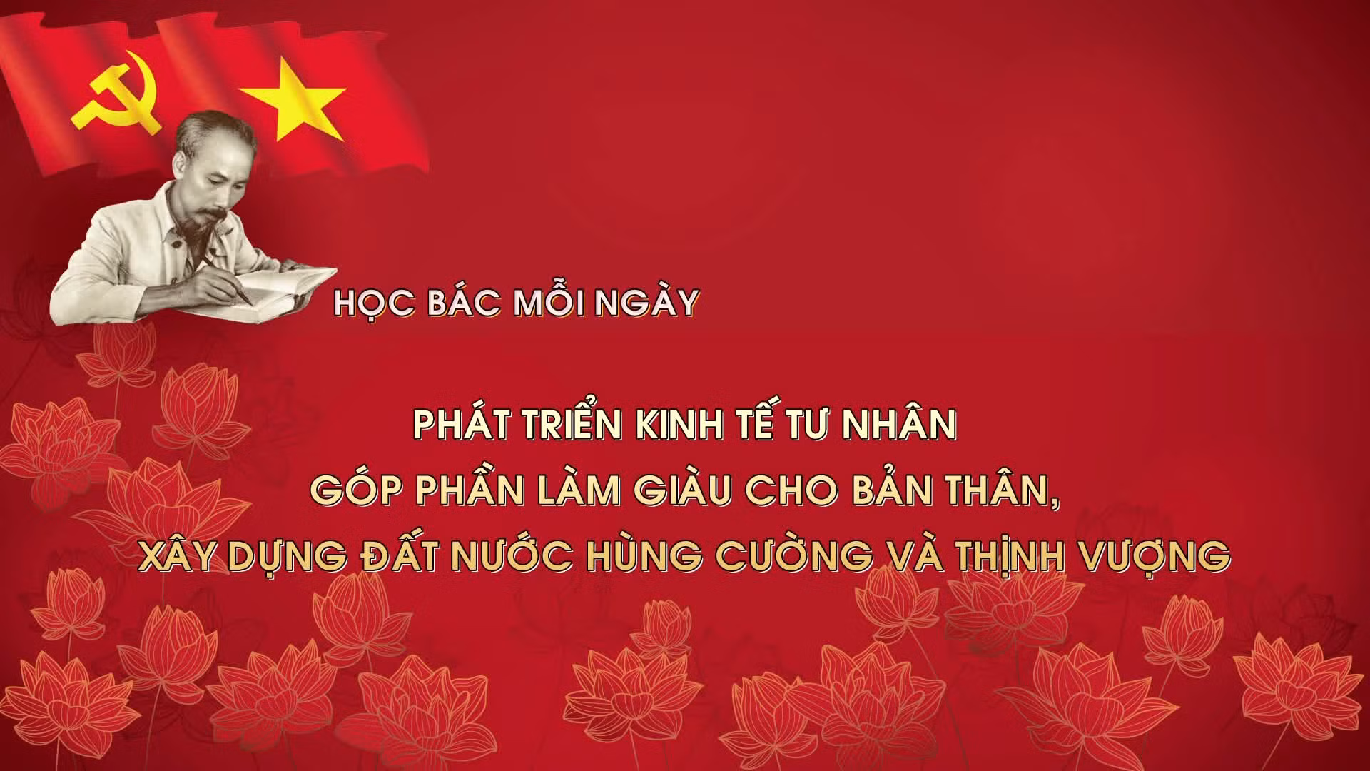 Học Bác mỗi ngày: Phát triển kinh tế tư nhân góp phần làm giàu cho bản thân, xây dựng đất nước hùng cường và thịnh vượng