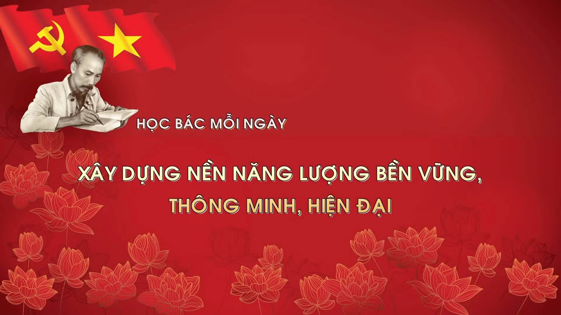Học Bác mỗi ngày: Xây dựng nền năng lượng bền vững, thông minh, hiện đại