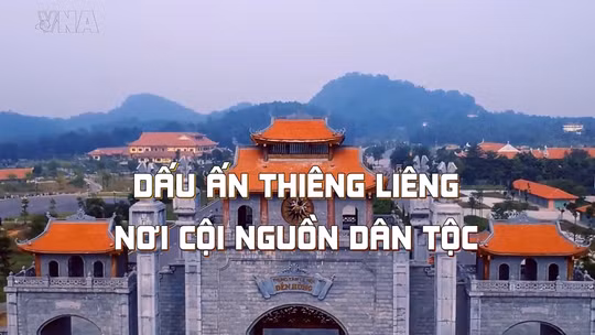 Thông điệp lịch sử: Dấu ấn thiêng liêng nơi cội nguồn dân tộc