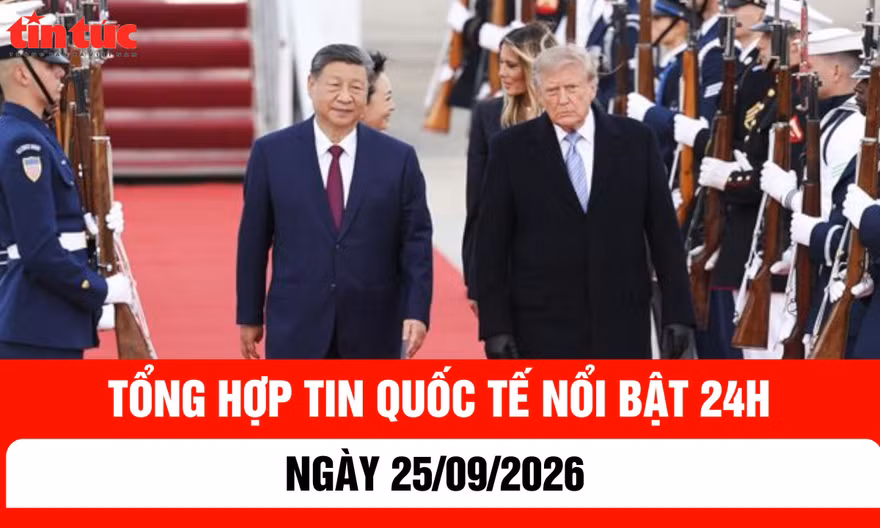 Tổng hợp tin nóng quốc tế 24h - Ngày 25/9/2026