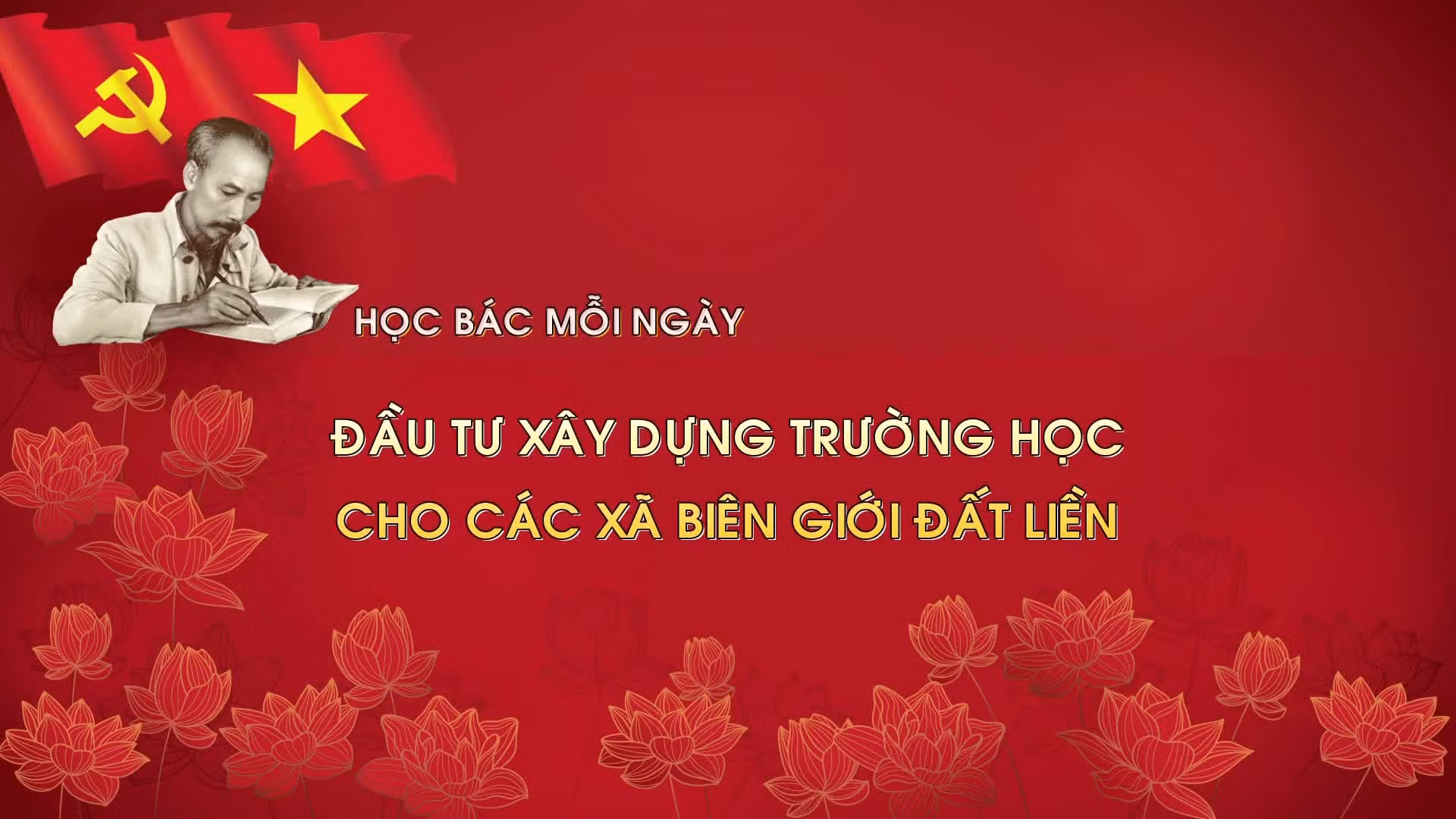Học Bác mỗi ngày: Đầu tư xây dựng trường học cho các xã biên giới đất liền