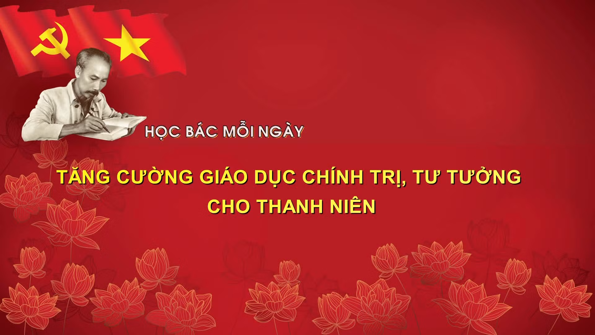 Học Bác mỗi ngày: Tăng cường giáo dục chính trị, tư tưởng cho thanh niên