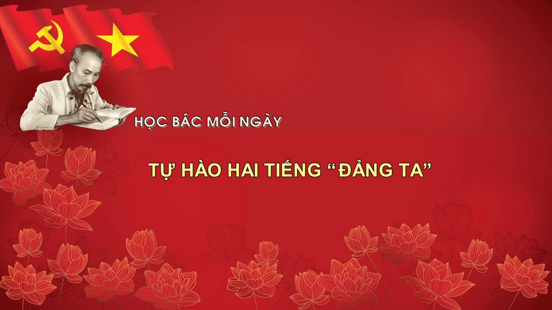 Học Bác mỗi ngày: Tự hào hai tiếng 'Đảng ta'